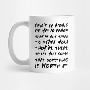 Don't Be Afraid Of Your Fears. They're Not There To Scare You black Mug